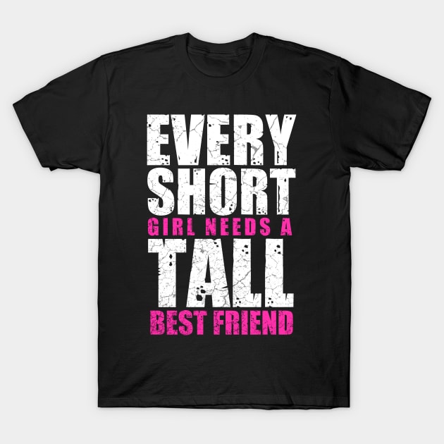 Short Girl Needs Tall Friend T-Shirt by Mila46